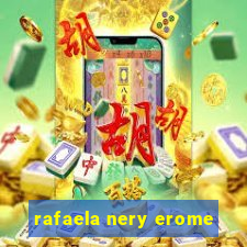 rafaela nery erome